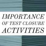Importance Of Test Closure Activities In Testing Process Intended For Test Closure Report Template