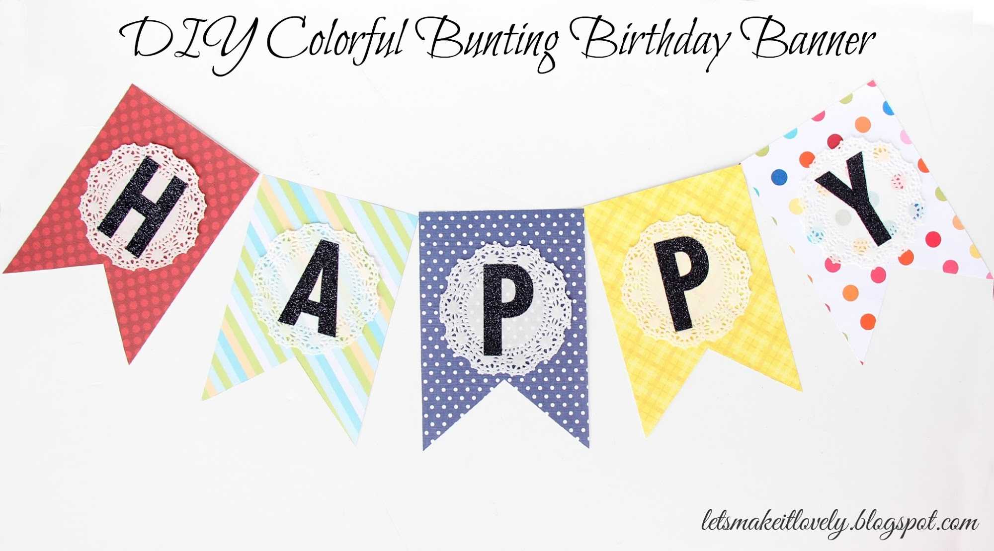 Let's Make It Lovely: Diy Colorful Bunting Birthday Banner Throughout Diy Birthday Banner Template